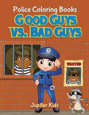 Băieți buni vs. băieți răi: Cărți de colorat cu polițiști - Good Guys vs. Bad Guys: Police Coloring Books