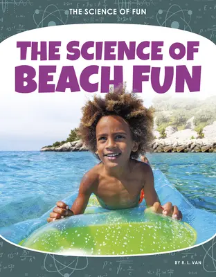 Știința distracției pe plajă - The Science of Beach Fun