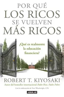 Por Qu Los Ricos Se Vuelven Ms Ricos: Qu Es Realmente La Educacin Financiera?/De ce bogații devin mai bogați: What Is Financial Education...Reall - Por Qu Los Ricos Se Vuelven Ms Ricos: Qu Es Realmente La Educacin Financiera?/Why the Rich Are Getting Richer: What Is Financial Education..Reall