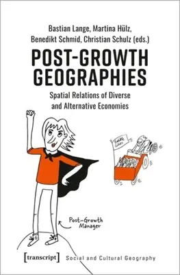 Geografii post-creștere: Relațiile spațiale ale economiilor diverse și alternative - Post-Growth Geographies: Spatial Relations of Diverse and Alternative Economies