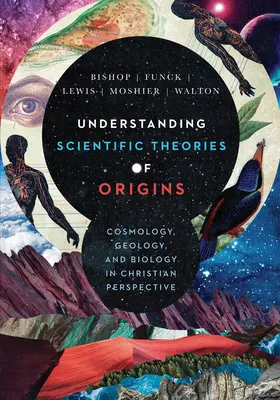 Înțelegerea teoriilor științifice ale originilor: Cosmologia, geologia și biologia în perspectivă creștină - Understanding Scientific Theories of Origins: Cosmology, Geology, and Biology in Christian Perspective