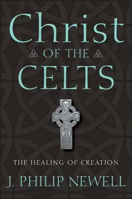 Hristos al celților: Vindecarea creației - Christ of the Celts: The Healing of Creation