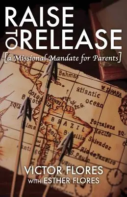 Raise to Release: A Missional Mandate for Parents (Un mandat misionar pentru părinți) - Raise to Release: A Missional Mandate for Parents