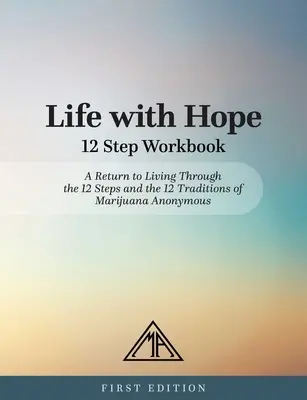 Cartea de lucru în 12 pași Life with Hope: O întoarcere la viață prin cei 12 pași și cele 12 tradiții ale Marijuana Anonimi - Life with Hope 12 Step Workbook: A Return to Living Through the 12 Steps and the 12 Traditions of Marijuana Anonymous