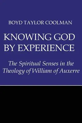 Cunoașterea lui Dumnezeu prin experiență: Simțurile spirituale în teologia lui William de Auxerre - Knowing God by Experience: The Spiritual Senses in the Theology of William of Auxerre