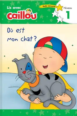 O Est Mon Chat? - Lis Avec Caillou, Niveau 1 (Ediția în limba franceză a cărții Caillou: Where Is My Cat?) - O Est Mon Chat? - Lis Avec Caillou, Niveau 1 (French Edition of Caillou: Where Is My Cat?)