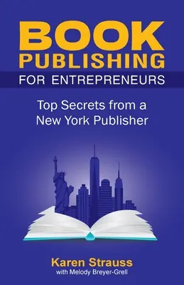 Publicarea cărților pentru antreprenori: Secrete de top de la un editor din New York - Book Publishing For Entrepreneurs: Top Secrets from a New York Publisher