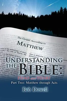 Înțelegerea Bibliei: Capul și inima: Partea a doua: De la Matei până la Faptele Apostolilor - Understanding the Bible: Head and Heart: Part Two: Matthew Through Acts