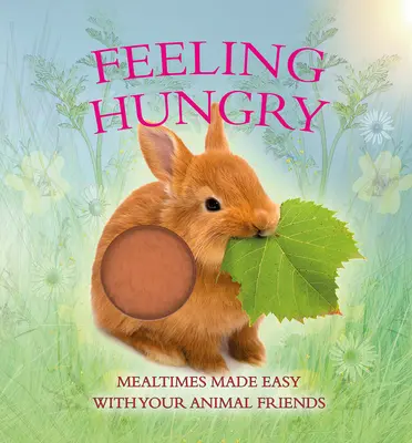 Feeling Hungry: Mese ușoare cu prietenii tăi animale - Feeling Hungry: Mealtimes Made Easy with Your Animal Friends