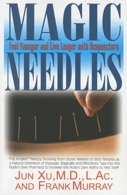 Ace magice: Simțiți-vă mai tineri și trăiți mai mult cu ajutorul acupuncturii - Magic Needles: Feel Younger and Live Longer with Acupuncture