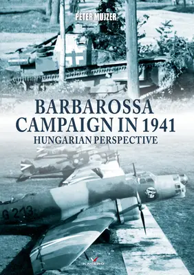 Campania Barbarossa în 1941: Perspectiva maghiară - Barbarossa Campaign in 1941: Hungarian Perspective