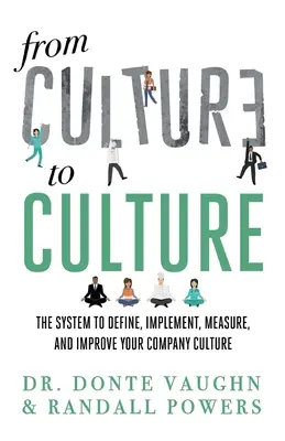 De la CULTURĂ la CULTURĂ: Sistemul pentru a defini, implementa, măsura și îmbunătăți cultura companiei tale - From CULTURE to CULTURE: The System to Define, Implement, Measure, and Improve Your Company Culture