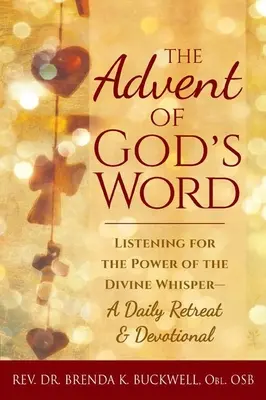The Advent of God's Word: Ascultând puterea șoaptei divine - O retragere și un devoțional zilnic - The Advent of God's Word: Listening for the Power of the Divine Whisper--A Daily Retreat and Devotional