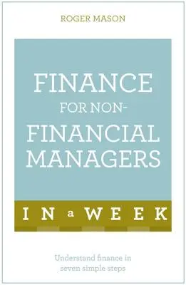 Finance for Non-Financial Managers in a Week (Finanțe pentru manageri nefinanciari într-o săptămână) - Finance for Non-Financial Managers in a Week
