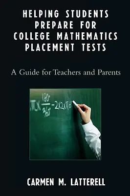 Helping Students Prepare for College Mathematics Placement Tests: Un ghid pentru profesori și părinți - Helping Students Prepare for College Mathematics Placement Tests: A Guide for Teachers and Parents