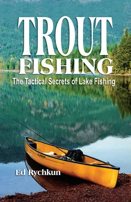 Pescuitul păstrăvului: Secretele tactice ale pescuitului pe lacuri - Trout Fishing: The Tactical Secrets of Lake Fishing