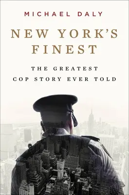 New York's Finest: Povești ale NYPD și ale polițiștilor eroi care au salvat orașul - New York's Finest: Stories of the NYPD and the Hero Cops Who Saved the City