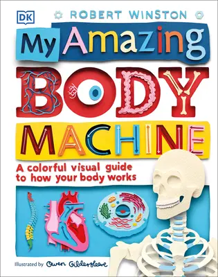 Mașina corpului meu uimitor: Un ghid vizual colorat despre cum funcționează corpul tău - My Amazing Body Machine: A Colorful Visual Guide to How Your Body Works