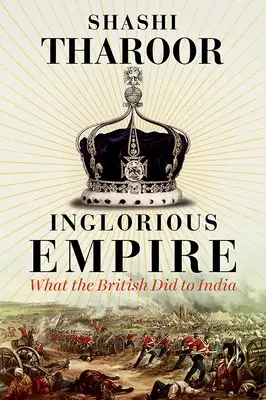 Imperiul îngrozitor - Ce i-au făcut britanicii Indiei - Inglorious Empire - What the British Did to India