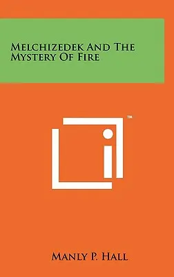 Melchizedek și Misterul Focului - Melchizedek And The Mystery Of Fire