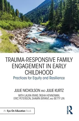 Implicarea familiilor în copilăria timpurie ca răspuns la traumă: Practici pentru echitate și reziliență - Trauma-Responsive Family Engagement in Early Childhood: Practices for Equity and Resilience