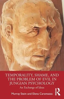 Temporalitatea, rușinea și problema răului în psihologia jungiană: Un schimb de idei - Temporality, Shame, and the Problem of Evil in Jungian Psychology: An Exchange of Ideas