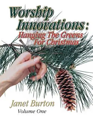 Inovații în închinare Volumul 1: Agățând verdele pentru Crăciun - Worship Innovations Volume 1: Hanging the Greens for Christmas