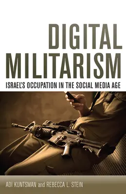 Militarismul digital: Ocupația Israelului în era social media - Digital Militarism: Israel's Occupation in the Social Media Age