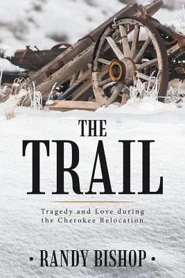 The Trail: Tragedie și dragoste în timpul relocării Cherokee - The Trail: Tragedy and Love during the Cherokee Relocation