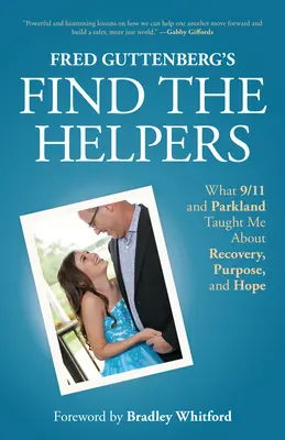 Fred Guttenberg's Find the Helpers: Ce m-au învățat 9/11 și Parkland despre recuperare, scop și speranță - Fred Guttenberg's Find the Helpers: What 9/11 and Parkland Taught Me about Recovery, Purpose, and Hope