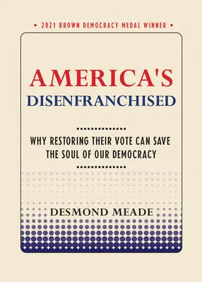 America's Disenfranchised: De ce restabilirea votului lor poate salva sufletul democrației noastre - America's Disenfranchised: Why Restoring Their Vote Can Save the Soul of Our Democracy