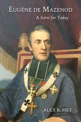 Eugene de Mazenod: Un sfânt pentru ziua de azi - Eugene de Mazenod: A Saint for Today