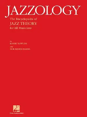 Jazzology: Enciclopedia teoriei jazzului pentru toți muzicienii: The Encyclopedia of Jazz Theory for All Musicians - Jazzology: The Encyclopedia of Jazz Theory for All Musicians