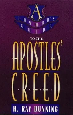 Ghidul laicului pentru Crezul Apostolilor [Layman's Guide to the Apostles' Creed - Layman's Guide to the Apostles' Creed