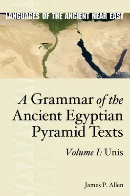 O gramatică a textelor piramidale egiptene antice, vol. I: Unis - A Grammar of the Ancient Egyptian Pyramid Texts, Vol. I: Unis