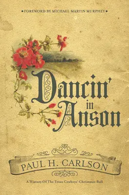 Dancin' in Anson: O istorie a balului de Crăciun al cowboy-ilor texani - Dancin' in Anson: A History of the Texas Cowboys' Christmas Ball