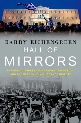 Sala oglinzilor: Marea Depresiune, Marea Recesiune și utilizările - și utilizările greșite - ale istoriei - Hall of Mirrors: The Great Depression, the Great Recession, and the Uses-And Misuses-Of History