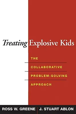 Tratarea copiilor explozivi: Abordarea colaborativă de rezolvare a problemelor - Treating Explosive Kids: The Collaborative Problem-Solving Approach