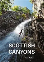 Scottish Canyoning - Ghidul canioanelor și al plimbărilor prin defilee din Scoția - Scottish Canyoning - The guide to the canyons and gorge walks of Scotland