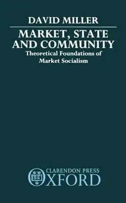 Piață, stat și comunitate: Fundamentele teoretice ale socialismului de piață - Market, State, and Community: Theoretical Foundations of Market Socialism