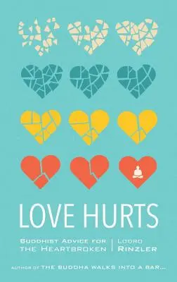 Dragostea doare: Sfaturi budiste pentru cei cu inima frântă - Love Hurts: Buddhist Advice for the Heartbroken