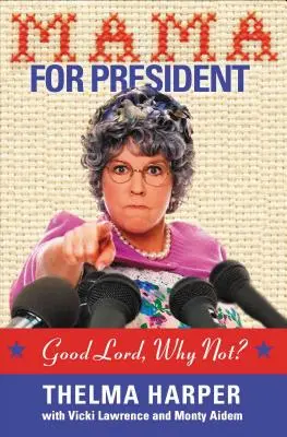 Mama pentru președinte: Doamne, de ce nu? - Mama for President: Good Lord, Why Not?