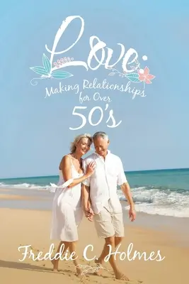 Dragoste: Realizarea relațiilor pentru persoanele de peste 50 de ani - Love: Making Relationships for over 50's