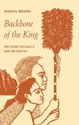 Coloana vertebrală a regelui: Povestea lui Paka'a și a fiului său Ku - Backbone of the King: The Story of Paka'a and His Son Ku