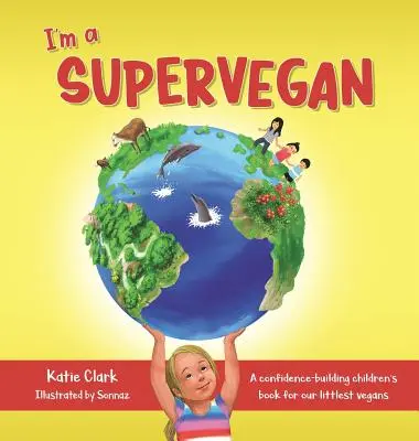 Sunt un supervegan: O carte pentru copii care dă încredere celor mai mici vegani ai noștri - I'm a Supervegan: A Confidence-Building Children's Book for Our Littlest Vegans