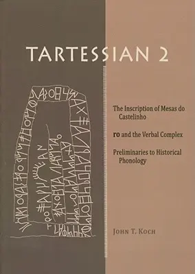 Tartessian 2: The Inscription of Mesas Do Castelinho Ro and the Verbal Complex. Preliminarii la fonologia istorică - Tartessian 2: The Inscription of Mesas Do Castelinho Ro and the Verbal Complex. Preliminaries to Historical Phonology
