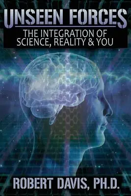 Forțe nevăzute: Integrarea științei, a realității și a ta - Unseen Forces: The Integration of Science, Reality and You
