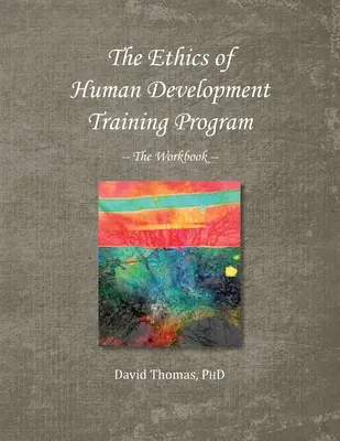 Etica dezvoltării umane -- Caietul de lucru - The Ethics of Human Development -- The Workbook