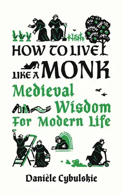Cum să trăiești ca un călugăr: Înțelepciune medievală pentru viața modernă - How to Live Like a Monk: Medieval Wisdom for Modern Life