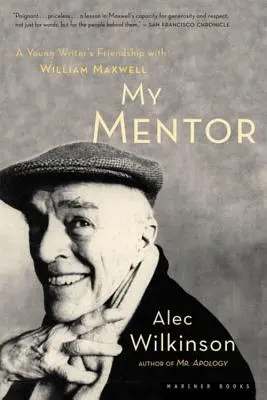 Mentorul meu: Prietenia unui tânăr cu William Maxwell - My Mentor: A Young Man's Friendship with William Maxwell